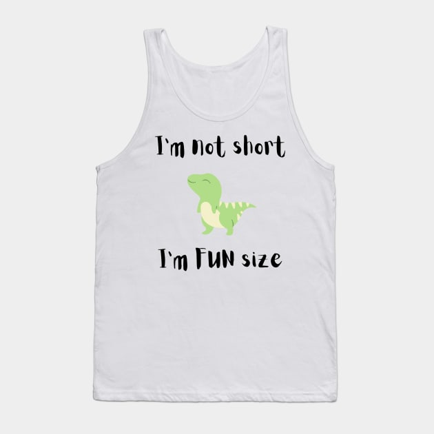 I'm Not Short I'm Fun Size Tank Top by StudioPuffyBread